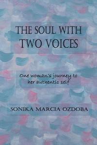 bokomslag The Soul with Two Voices: One woman's journey to her authentic self