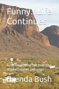 bokomslag Funny...Life Continues: A continuation of the collection of jokes, stories and quips