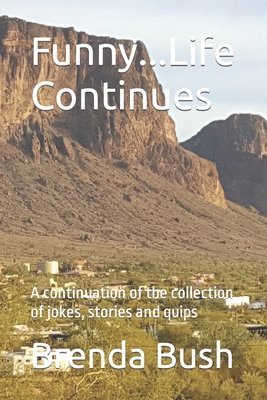 bokomslag Funny...Life Continues: A continuation of the collection of jokes, stories and quips