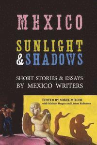 bokomslag Mexico: Sunlight & Shadows: Short Stories & Essays by Mexico Writers