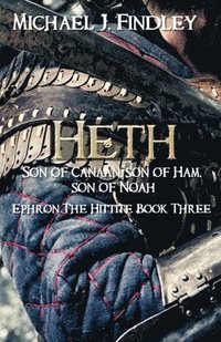 bokomslag Heth, Son of Canaan, son of Ham, son of Noah: Ephron the Hittite Book 3