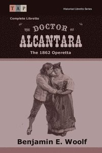 bokomslag The Doctor of Alcantara: The 1862 Operetta: Complete Libretto