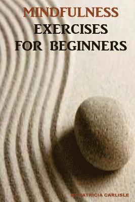 Patricia a. Carlisle - Mindfulness Exercises for Beginners, Häftad