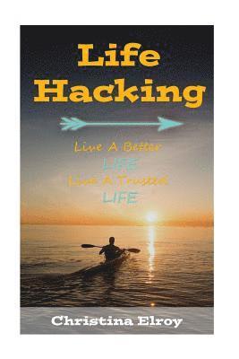 Christina Elroy - Lifehacking: Live a Better Life, Live a Trusted Life, Häftad
