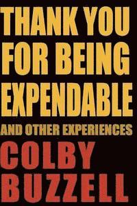 Thank You For Being Expendable: And Other Experiences 1