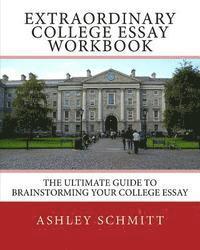 bokomslag Extraordinary College Essay Workbook: The Ultimate Guide To Brainstorming Your College Essay