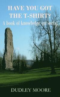 Dudley Moore - Have you got the T-shirt?: A book of knowledge (of sorts), Häftad