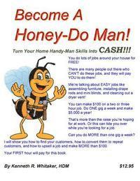 bokomslag Become A Honey-Do Man!: Turn Your Home Handy-Man Skills Into CASH!!!