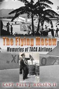 bokomslag The Flying Macaw Memories of TACA Airlines