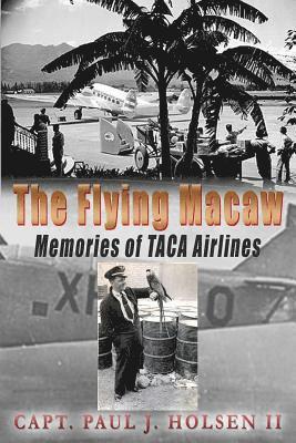 The Flying Macaw Memories of TACA Airlines 1