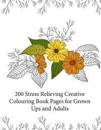 bokomslag 200 Stress Relieving Creative Colouring Book Pages for grown ups and adults