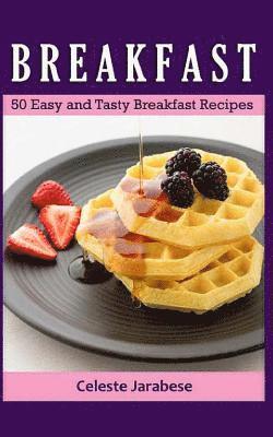 bokomslag Breakfast: 50 Easy and Tasty Breakfast Recipes