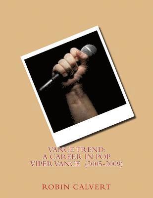 Vance Trend: A Career In Pop - Viper Vance (2005-2009) 1