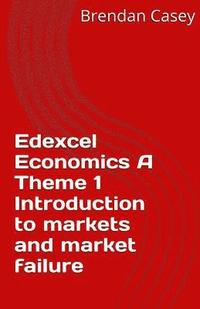 bokomslag Edexcel Economics A Theme 1: Introduction to markets and market failure