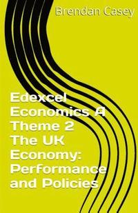 bokomslag Edexcel Economics A Theme 2 The UK economy: performance and policies