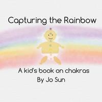 bokomslag Capturing the Rainbow: A Kid's Book on Chakras