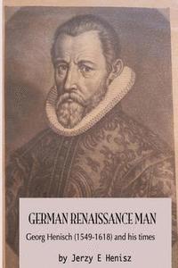 bokomslag German Renaissance Man: Georg Henisch (1549-1616) and his times