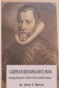 German Renaissance Man: Georg Henisch (1549-1616) and his times 1