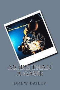 Drew S. Bailey, Leann G. Bailey - More Than A Game, Häftad