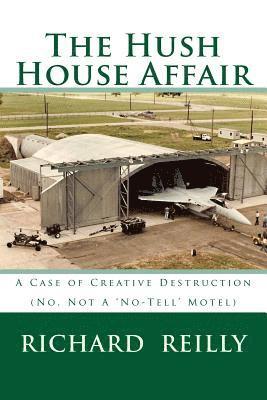 The Hush House Affair: Creative Destruction (Not A 'No Tell' Motel) 1