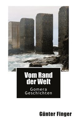 Günter Finger - Vom Rand der Welt: Gomera Geschichten, Häftad