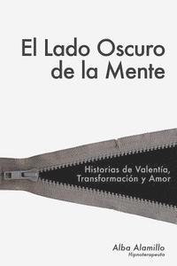 bokomslag El Lado Oscuro De La Mente: Historias de valentía, transformación y amor