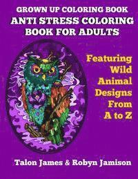 bokomslag Grown Up Coloring Book: Anti Stress Coloring Book For Adults: Featuring Wild Animals From A To Z