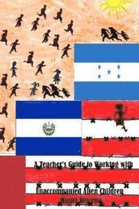 bokomslag A Teachers Guide to Working with Unaccompanied Alien Children