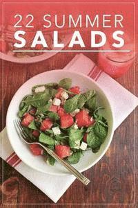 bokomslag 22 Summer Salads: Fresh, Healthy and Tasty Salad Recipes for Summer
