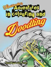 Squidoodle's Adventures in Colouring and Doodling.: An Intricate Adult Coloring Book 1