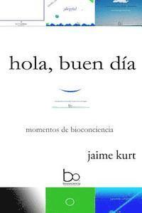 bokomslag hola, buen día: momentos de bioconciencia