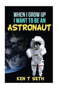 bokomslag When I grow up I want to be an astronaut