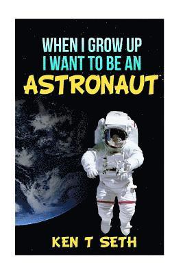 When I grow up I want to be an astronaut 1