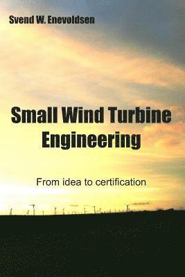 Small Wind Turbine Engineering: From idea to certification 1