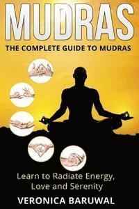 bokomslag Mudras: The Complete Guide to Mudras - Learn To Radiate Energy, Love and Serenity