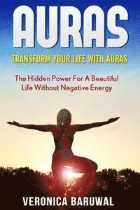 bokomslag Auras: Transform Your Life with Auras - The Hidden Power for a Beautiful Life without Negative Energy