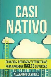 bokomslag Casi Nativo: Consejos, recursos y estrategias para aprender inglés de verdad