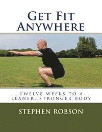 Stephen Robson - Get Fit Anywhere: Twelve weeks to a leaner, stronger body, Häftad