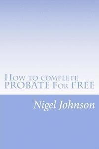 bokomslag How to complete PROBATE For FREE: How to complete PROBATE For FREE