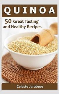 bokomslag Quinoa: 50 Great Tasting and Healthy Quinoa Recipes