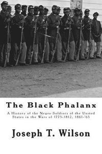 bokomslag The Black Phalanx: A History of the Negro Soldiers of the United States in the Wars of 1775-1812, 1861-'65