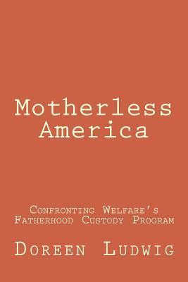 Motherless America: Confronting Welfare's Fatherhood Custody Program 1
