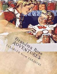 bokomslag Grandma Rose ADVENTURES: Stories Created to Help Children Learn to Think in Symbolism and to Always Put Their TRUST in JESUS