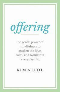 bokomslag Offering: The Gentle Power of Mindfulness to Awaken the Love, Calm, and Wonder in Everyday Life