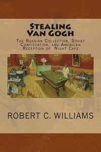 bokomslag Stealing Van Gogh: The Russian Collection, Soviet Confiscation, and American Reception of Night Cafe