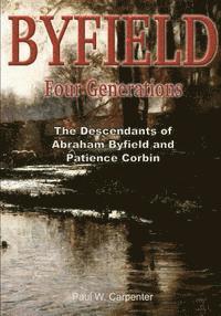 bokomslag BYFIELD - Four Generations: The Descendants of Abraham Byfield and Patience Corbin