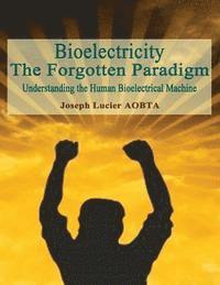 Joseph Lucier Aobta - Bioelectricity - The Forgotten Paradigm: Understanding the Human Bioelectrical Machine, Häftad
