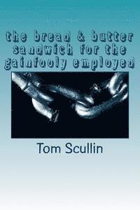 Tom Scullin - The bread & butter sandwich for the gainfooly employed, Häftad