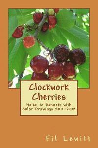 Fil Lewitt - Clockwork Cherries: Haiku to Sonnets with Color Drawings 2011-2012, Häftad