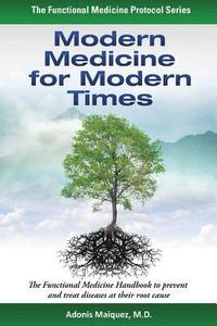 bokomslag Modern Medicine for Modern Times: The Functional Medicine Handbook to prevent and treat diseases at their root cause